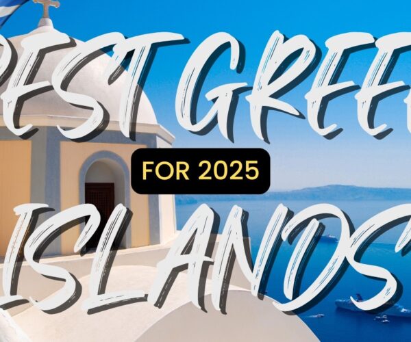 Best Greek Islands to Visit in 2025 – Ultimate Travel Guide